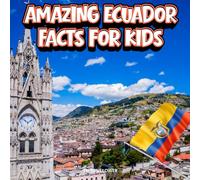 Amazing Ecuador Facts for Kids: A Fun Travel and Learning Book with Color Photos About the Country’s Culture, History, Volcanoes, Animals, Festivals, Food, and People (Amazing World Facts for Kids)