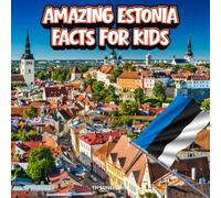 Amazing Estonia Facts for Kids: A Fun Travel and Learning Book with Color Photos Exploring Estonia's Medieval Castles, Wildlife, Food, History, and ... Explorers (Amazing World Facts for Kids)