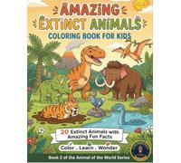 Amazing Extinct Animals Coloring Book for Kids: 20 Prehistoric Creatures with Amazing Fun Facts | Color. Learn. Wonder. (Animals of the World)