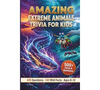 Amazing Extreme Animals Trivia for Kids: 420 Brain-Busting Questions and Wild Facts for Ages 8-12