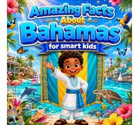 Amazing Facts About Bahamas for Smart Kids: A Collection of Interesting Facts About Bahamas For Kids, Everything Young Readers Should Know About Its ... Wildlife, Traditions, Culture, and More