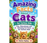 Amazing Facts About Cats for Curious Kids: Fun, Educational, and Amazing Cat Facts for Curious Kids