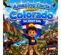 Amazing Facts About Colorado for Smart Kids: A Collection of Interesting Facts and Trivia About Colorado For Kids, Everything Young Readers Should ... Wildlife, Traditions, Culture, and More