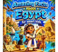 Amazing Facts About Egypt for Smart Kids: A Collection of Interesting Facts About Egypt For Kids, Everything Young Readers Should Know About Its ... Wildlife, Traditions, Culture, and More