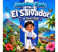 Amazing Facts About El Salvador for Smart Kids: A Collection of Interesting Facts About El Salvador For Kids, Everything Young Readers Should Know ... Wildlife, Traditions, Culture, and More