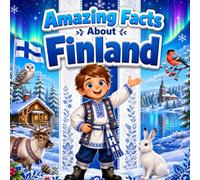 Amazing Facts About Finland: A Collection of Interesting Facts About Finland For Kids, Everything Young Readers Should Know About Its History, Geography, Wildlife, Traditions, Culture, and More