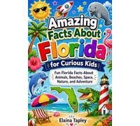 Amazing Facts About Florida for Curious Kids: Fun Florida Facts About Animals, Beaches, Space, Nature, and Adventure (Curious Kids State Facts Series)