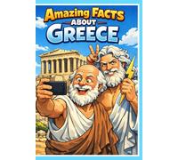 Amazing Facts About Greece: 250 Mind Blowing Trivia Ancient Secrets and Hilarious Stories: From Mythical Gods to Modern Wonders - A Fun Discovery Guide including a Greece Quiz & Glossary