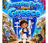Amazing Facts About Greece for Smart Kids: A Collection of Interesting Facts and Trivia About Greece For Kids, Everything Young Readers Should Know ... Wildlife, Traditions, Culture, and More