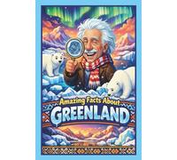 Amazing Facts About Greenland: 220 Fascinating Arctic Discoveries, Northern Lights Secrets, Polar Animals & Inuit Culture: An Educational Adventure ... Quiz & Arctic Glossary for All Explorers Ages