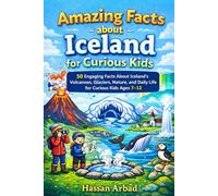 Amazing Facts about Iceland for Curious Kids: 50 Engaging Facts About Iceland’s Volcanoes, Glaciers, Nature, and Daily Life for Curious Kids Ages 7-12