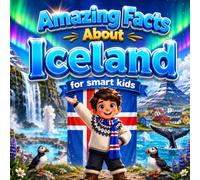 Amazing Facts About Iceland for Smart Kids: A Collection of Interesting Facts and Trivia About Iceland For Kids, Everything Young Readers Should Know ... Wildlife, Traditions, Culture, and More