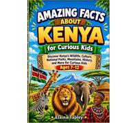 Amazing Facts About Kenya for Curious Kids: Discover Kenya's Wildlife, Culture, National Parks, Mountains, History, and More for Curious Kids Ages 7-12