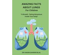 AMAZING FACTS ABOUT LUNGS For Children: ”A breath- Taking Adventure Inside Your Body”