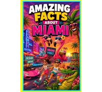 Amazing Facts About Miami: Funny, Weird & Fascinating Miami Trivia, History, Beach Secrets, Culture, Food, Celebrities & Hidden Gems: The Ultimate ... Mind-Blowing Trivia & Quirky History