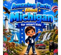 Amazing Facts About Michigan for Smart Kids: A Collection of Interesting Facts and Trivia About Michigan For Kids, Everything Young Readers Should ... Wildlife, Traditions, Culture, and More