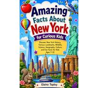 Amazing Facts About New York for Curious Kids: Discover New York History, Famous Landmarks, Wildlife, Science, Geography, Culture, and Fun Facts for Kids Ages 7-12 (Curious Kids State Facts Series)