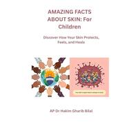 AMAZING FACTS ABOUT SKIN: For Children: Discover How Your Skin Protects, Feels, and Heals!