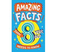 Amazing Facts Every 8 Year Old Needs to Know: A hilarious illustrated book of trivia, the perfect boredom busting alternative to screen time for kids! (Amazing Facts Every Kid Needs to Know)