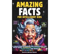 Amazing Facts For Intelligent Kids: 2000 Random Mind-Blowing Facts About Animals, Space, Technology, and Everything in Between! And Over 750 Illustrations! (Amazing Books)