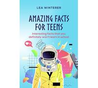 Amazing Facts for Teens: Interesting facts you definitely won't learn in school