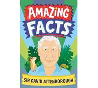 Amazing Facts Sir David Attenborough: A fun illustrated children’s book packed with trivia and stories about Britain’s favourite National Treasure (Amazing Facts Every Kid Needs to Know)