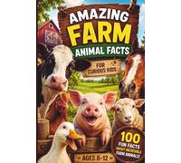 Amazing Farm Animal Facts for Curious Kids: 100 Fun Trivia Questions and Surprising Answers About Cows, Horses, Pigs, Chickens, Sheep, Goats, Ducks, ... Ages 8-12 (Animal Trivia for Kids Ages 8-12)