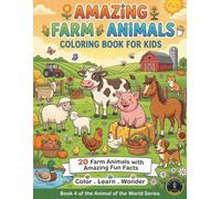 Amazing Farm Animals: Coloring Book for Kids: An Educational Coloring Book for Kids Ages 6-10 with Fun Facts About Horses, Cows, and Life on the Farm (Animals of the World)