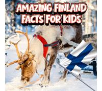 Amazing Finland Facts for Kids: A Fun Travel and Learning Book with Color Photos About Finland's Lapland, Santa Claus, Reindeer, Northern Lights, ... Traditions, and Culture for Young Explorers