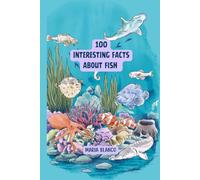 Amazing Fish Facts for Kids: 100 Incredible Animal Facts with Full-Color Illustrations | Ages 7-12 (Wildwhiz Series: Interesting facts about Nature)