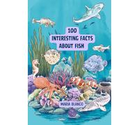 Amazing Fish Facts for Kids: 100 Incredible Animal Facts with Full-Color Illustrations | Ages 7-12 (Wildwhiz Series: Interesting facts about Nature)