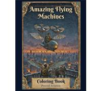 Amazing Flying Machines: Coloring Book