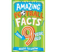 Amazing Football Facts Every 9 Year Old Needs to Know: A hilarious new illustrated footie trivia book packed with facts for 2025! (Amazing Facts Every Kid Needs to Know)