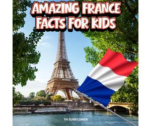 Amazing France Facts for Kids: A Fun Travel and Learning Book with Color Photos About France's Eiffel Tower, Paris, Castles, Food, Animals, History, ... Explorers (Amazing World Facts for Kids)