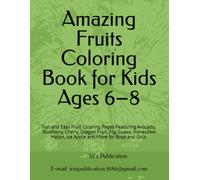 Amazing Fruits Coloring Book for Kids Ages 6-8: Fun and Easy Fruit Coloring Pages Featuring Avocado, Blueberry, Cherry, Dragon Fruit, Fig, Guava, Honeydew Melon, Ice Apple and More for Boys and Girls.