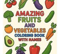 Amazing Fruits & Vegetables Coloring Book: Easy bold 100 different fruits and vegetables with names for kids and toddlers ( ages 2- 7)