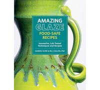 Amazing Glaze Food-Safe Recipes: Innovative, Lab-Tested Techniques and Recipes (Mastering Ceramics)