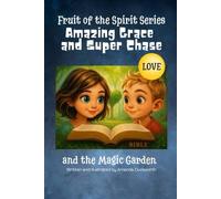 Amazing Grace and Super Chase and the Magic Garden: Fruit of the Spirit Series Book One: Love: 1 (Amazing Grace and Super Chase and Fruit of the Spirit)