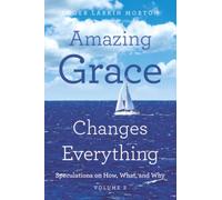 Amazing Grace Changes Everything: Speculations on How, What, and Why Volume 2