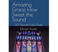 Amazing Grace How Sweet the Sound: 20 Sacred Cello Duets