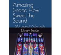 Amazing Grace How Sweet the Sound: 20 Sacred Violin Duets