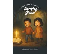 Amazing Grace: Illustrated and Annotated Children's Hymn Book (Little Hearts Hymnal)