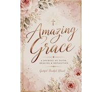 Amazing Grace Notebook: A journal of Faith, Healing and Reflection