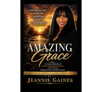 AMAZING GRACE: The Power That Saved Me, Carried Me, And Will Lead Me Home