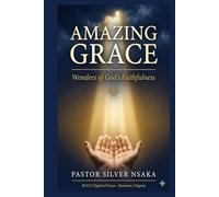 Amazing Grace: Wonders of God’s Faithfulness: Ten Years of Miracles, Ministry, and the Grace That Carried Us Through