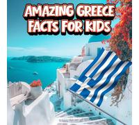 Amazing Greece Facts for Kids: A Fun Travel and Learning Book with Color Photos About Greece's Islands, Athens, Olympic Games, Ancient History, ... Explorers (Amazing World Facts for Kids)