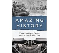 Amazing History: Fascinating Facts and Untold Stories