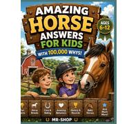 Amazing Horse Answers for Kids: 82 Fun Horse Questions with 100,000 Whys!: Amazing Horse Answers for Kids: 88 Fun Horse Questions with 100,000 Whys!