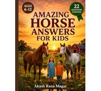 Amazing Horse Answers for Kids: Fun Horse Facts, Trivia, and Answers to the Questions Curious Kids Ask - A Gift Book for Girls and Boys Who Love Horses (Ages 6-12)