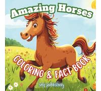 Amazing Horses Coloring and Fact Book: An educational resource for kids age 6-10 teaching facts about mares stallions and foals; great gift for horse lovers (Animal Coloring and Fact Book)